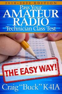 Technician Class 2018-2022: Pass Your Amateur Radio Technician Class Test - The Easy Way di Craig Buck K4ia edito da Createspace Independent Publishing Platform