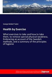 Health by Exercise di George Herbert Taylor edito da hansebooks