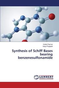 Synthesis of Schiff Bases bearing benzenesulfonamide di Kokila Parmar, Sarju Prajapati edito da LAP Lambert Academic Publishing
