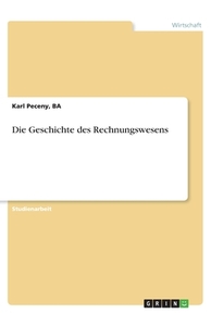 Die Geschichte des Rechnungswesens di Ba Peceny edito da GRIN Verlag
