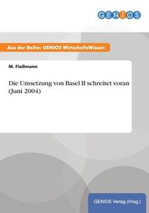 Die Umsetzung von Basel II schreitet voran (Juni 2004) di M. Floßmann edito da GBI-Genios Verlag