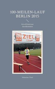 100-Meilen-Lauf Berlin 2015 di Sebastian Thiel edito da Books on Demand