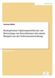 Realoptionen: Optionspreistheorie zur Bewertung von Investitionen mit einem Beispiel aus der Softwareentwicklung di Corinna Zöller edito da Diplom.de