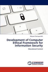 Development of Computer Ethical Framework for Information Security di Meysam Namayandeh edito da LAP Lambert Academic Publishing