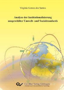 Analyse der Institutionalisierung ausgewählter Umwelt- und Sozialstandards di Virginia Gomes dos Santos edito da Cuvillier Verlag