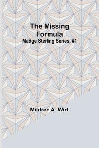 The Missing Formula; Madge Sterling Series, #1 di Mildred A. Wirt edito da Alpha Editions