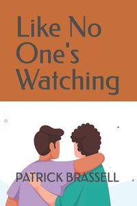Like No One's Watching di Patrick Brassell edito da Independently Published