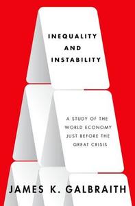 Inequality and Instability di James K. Galbraith edito da OUP USA
