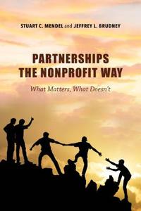 Partnerships the Nonprofit Way di Stuart C. Mendel, Jeffrey L. Brudney edito da Indiana University Press