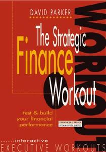 The Strategic Finance Workout: Test & Build Your Financial Performance di David Parker edito da FT Press
