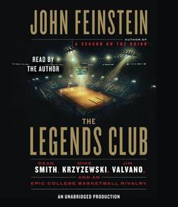 The Legends Club: Dean Smith, Mike Krzyzewski, Jim Valvano and the Story of an Epic College Basketball Rivalry di John Feinstein edito da Random House Audio Publishing Group