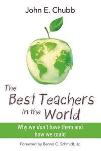 The Best Teachers in the World di John E. Chubb edito da Hoover Institution Press