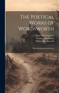 The Poetical Works of Wordsworth: With Introductions and Notes di William Wordsworth, Thomas Hutchinson edito da LEGARE STREET PR