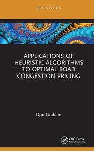 Applications Of Heuristic Algorithms To Optimal Road Congestion Pricing di Don Graham edito da Taylor & Francis Ltd