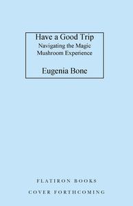 Have a Good Trip di Eugenia Bone edito da FLATIRON BOOKS