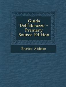 Guida Dell'abruzzo di Enrico Abbate edito da Nabu Press