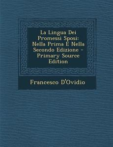 La Lingua Dei Promessi Sposi: Nella Prima E Nella Secondo Edizione di Francesco D'Ovidio edito da Nabu Press