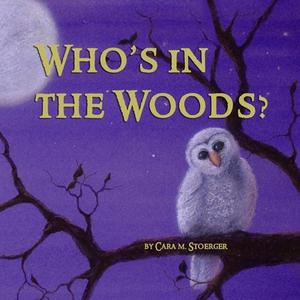 Who's in the Woods? di Cara M. Stoerger edito da Lulu.com