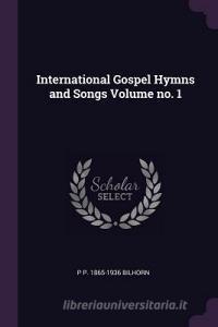 International Gospel Hymns and Songs Volume No. 1 di P. P. Bilhorn edito da CHIZINE PUBN
