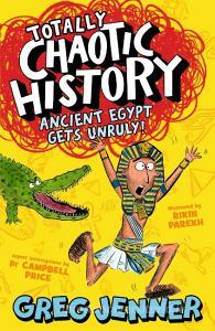 Totally Chaotic History: Ancient Egypt Gets Unruly di Greg Jenner edito da Walker Books Ltd