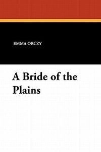 A Bride of the Plains di Emmuska Orczy edito da Wildside Press