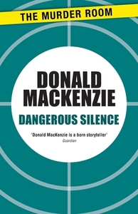 Dangerous Silence di Donald MacKenzie edito da The Murder Room