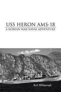 USS Heron Ams-18 di Bert Millspaugh edito da AuthorHouse
