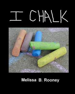 I Chalk di Melissa B. Rooney, Dr Melissa B. Rooney Ph. D. edito da Createspace