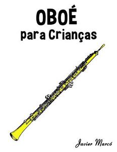 Oboe Para Criancas: Cancoes de Natal, Musica Classica, Cancoes Infantis E Cancoes Folcloricas! di Javier Marco edito da Createspace