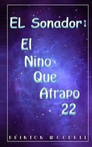 El Sonador: El Nino Que Atrapo 22: Spanish Addition di Brinton J. Woodall edito da Createspace