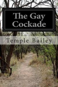 The Gay Cockade di Temple Bailey edito da Createspace