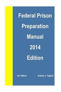 Federal Prison Preparation Manual di Andrew J. Taghon edito da Createspace