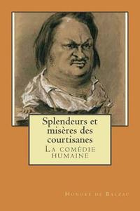Splendeurs Et Miseres Des Courtisanes: La Comedie Humaine di Honore De Balzac, M. Honore De Balzac edito da Createspace
