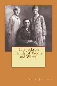 The Jackson Family of Woore and Wirral di Colin Jackson edito da Createspace