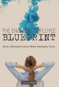 The Engaged Employee Blueprint di Corina Walsh edito da FriesenPress