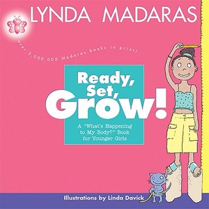 Ready, Set, Grow!: A What's Happening to My Body? Book for Younger Girls di Lynda Madaras, Linda Davick edito da NEWMARKET PR