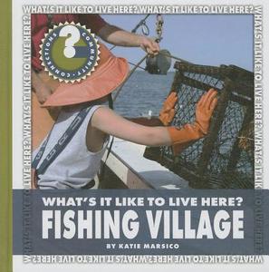 What's It Like to Live Here? Fishing Village di Katie Marsico edito da CHERRY LAKE PUB