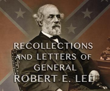 Recollections and Letters of General Robert E. Lee: As Recorded by His Son di Robert E. Lee edito da Dreamscape Media