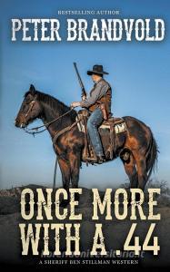 Once More With A .44 (A Sheriff Ben Stillman Western) di Peter Brandvold edito da Wolfpack Publishing LLC