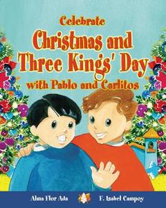 Celebrate Christmas and Three Kings' Day with Pablo and Carlitos (Cuentos Para Celebrar / Stories to Celebrate) English  di Alma Flor Ada, F. Isabel Campoy edito da LOQUELEO