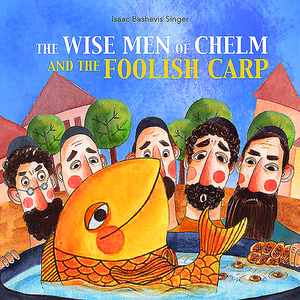 The Wise Men of Chelm and the Foolish Carp di Isaac Bashevis Singer edito da GREEN BEAN BOOKS