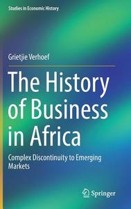 The History of Business in Africa di Grietjie Verhoef edito da Springer-Verlag GmbH