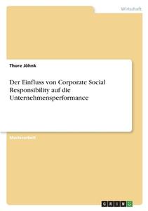 Der Einfluss von Corporate Social Responsibility auf die Unternehmensperformance di Thore Jöhnk edito da GRIN Verlag