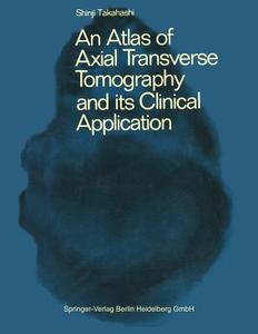An Atlas of Axial Transverse Tomography and its Clinical Application di A. S. Takahashi edito da Springer Berlin Heidelberg