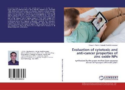 Evaluation of cytotoxic and anti-cancer properties of zinc oxide NPs di Ghasem Rahimi Kalateh Shah Mohammad edito da LAP Lambert Academic Publishing