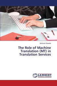 The Role of Machine Translation (MT) in Translation Services di Almbrok Khawdn edito da LAP Lambert Academic Publishing
