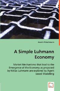 A Simple Luhmann Economy di Anselm Fleischmann edito da VDM Verlag Dr. Müller e.K.