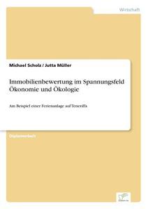 Immobilienbewertung im Spannungsfeld Ökonomie und Ökologie di Michael Scholz, Jutta Müller edito da Diplom.de