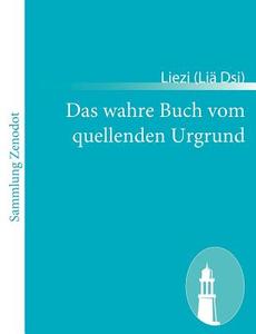 Das wahre Buch vom quellenden Urgrund di Liezi (Liä Dsi) edito da Contumax