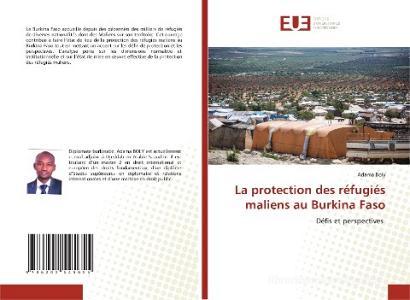 La protection des réfugiés maliens au Burkina Faso di Adama Boly edito da Éditions universitaires européennes